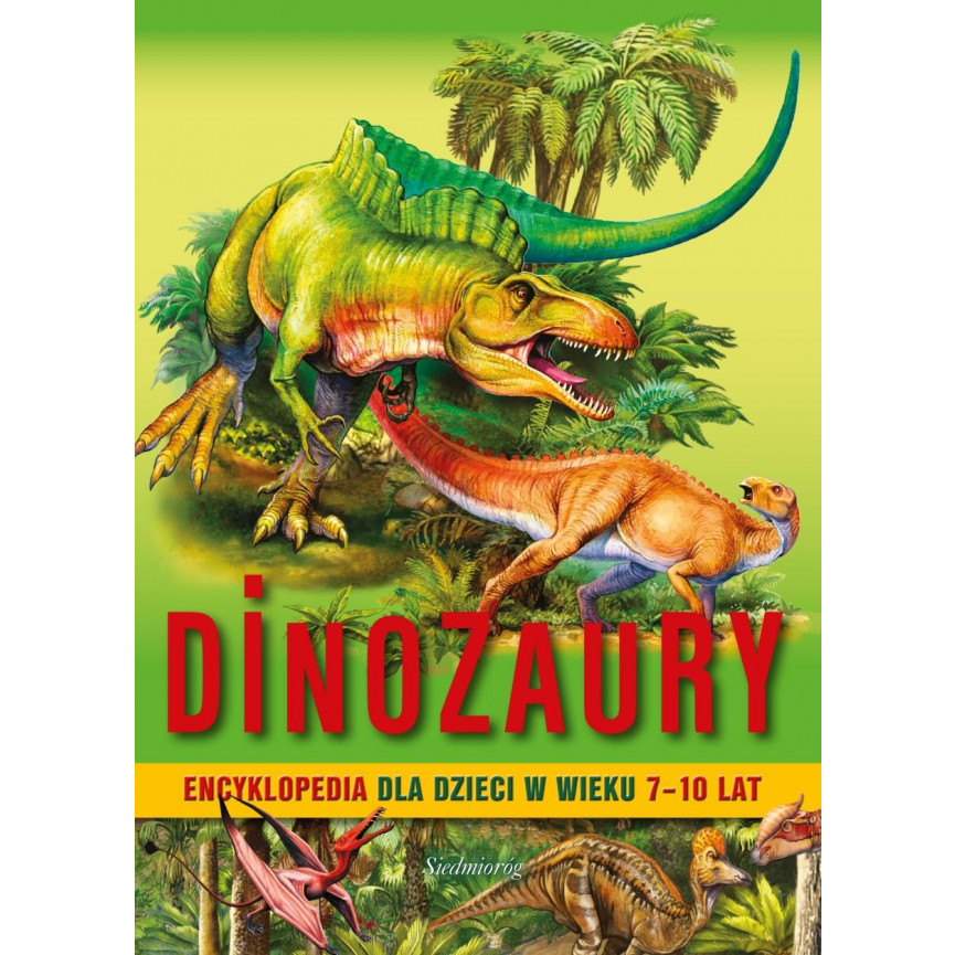 Dinozaury. Encyklopedia dla dzieci w wieku 7-10 lat