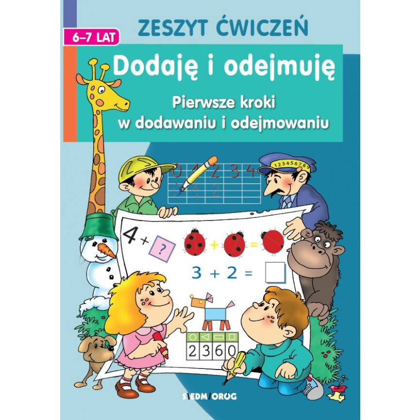 Dodaję i odejmuję. Pierwsze kroki w dodawaniu i odejmowaniu