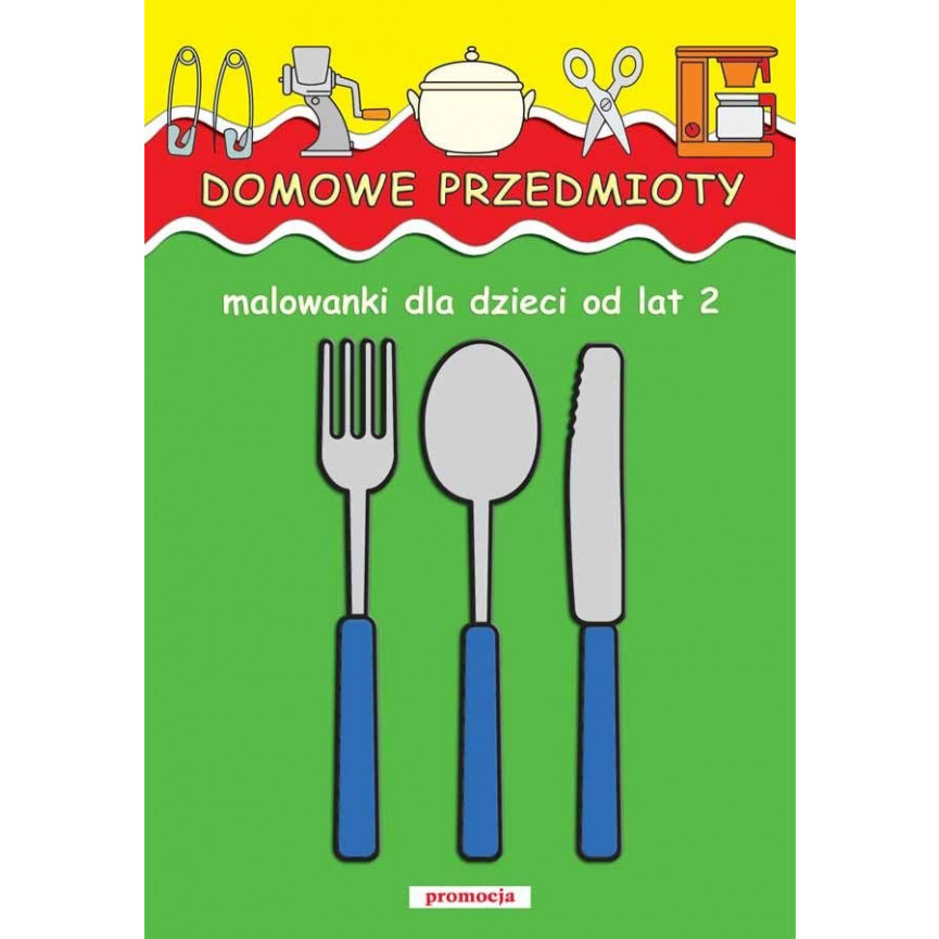 Domowe przedmioty. Malowanki dla dzieci od lat 2