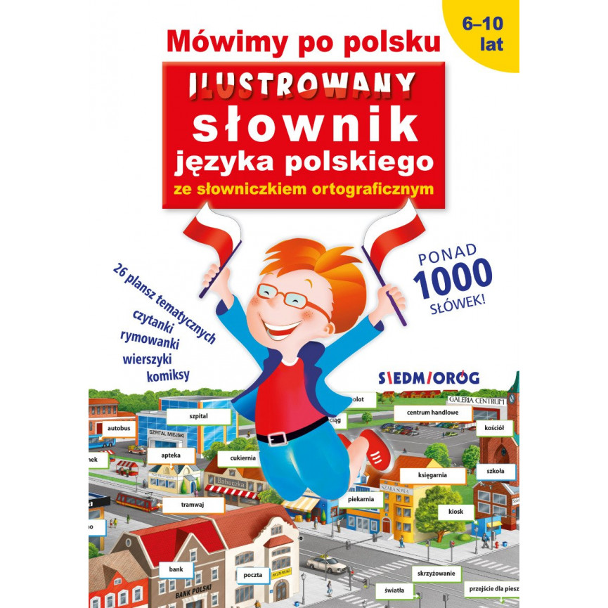 Mówimy po polsku. Ilustrowany słownik języka polskiego ze słowniczkiem ortograficznym