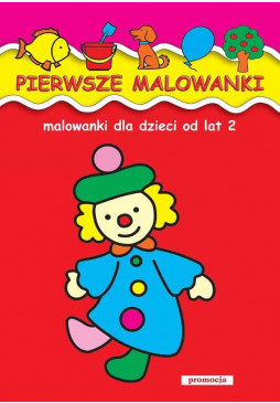 Pierwsze malowanki. Malowanki dla dzieci od lat 2