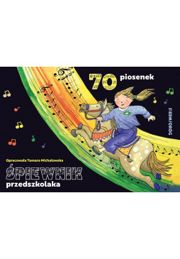 Śpiewnik przedszkolaka. 70 ilustrowanych piosenek z pełnymi tekstami, zapisami nutowymi i liniami melodycznymi