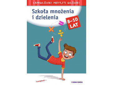 Szkoła mnożenia i dzielenia. Łamigłówki mądrej główki