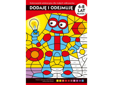Dodaję i odejmuję. Kolorowanki edukacyjne dla małych odkrywców