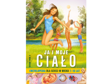 Ja i moje ciało. Encyklopedia dla dzieci w wieku 7-10 lat