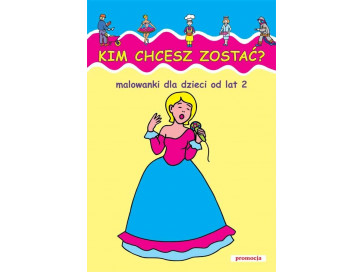 Kim chcesz zostać? Malowanki dla dzieci od lat 2