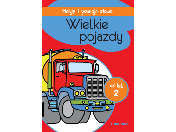 Wielkie pojazdy. Maluję i poznaję słowa