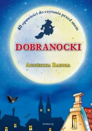 Dobranocki. 40 opowieści do czytania przed snem