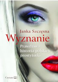 Wyznanie. Prawdziwa historia polskiej prostytutki (ebook)